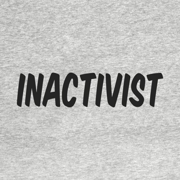 INACTIVIST by DapperDanSays